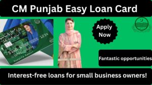 CM Punjab Easy Loan Card – Interest-Free Loans up to PKR 1 Million for Small Businesses