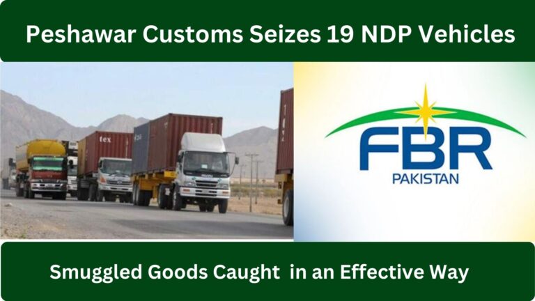 Peshawar Customs Seizes 19 NDP Vehicles and Rs197 Million Smuggled Goods in a Effective Way