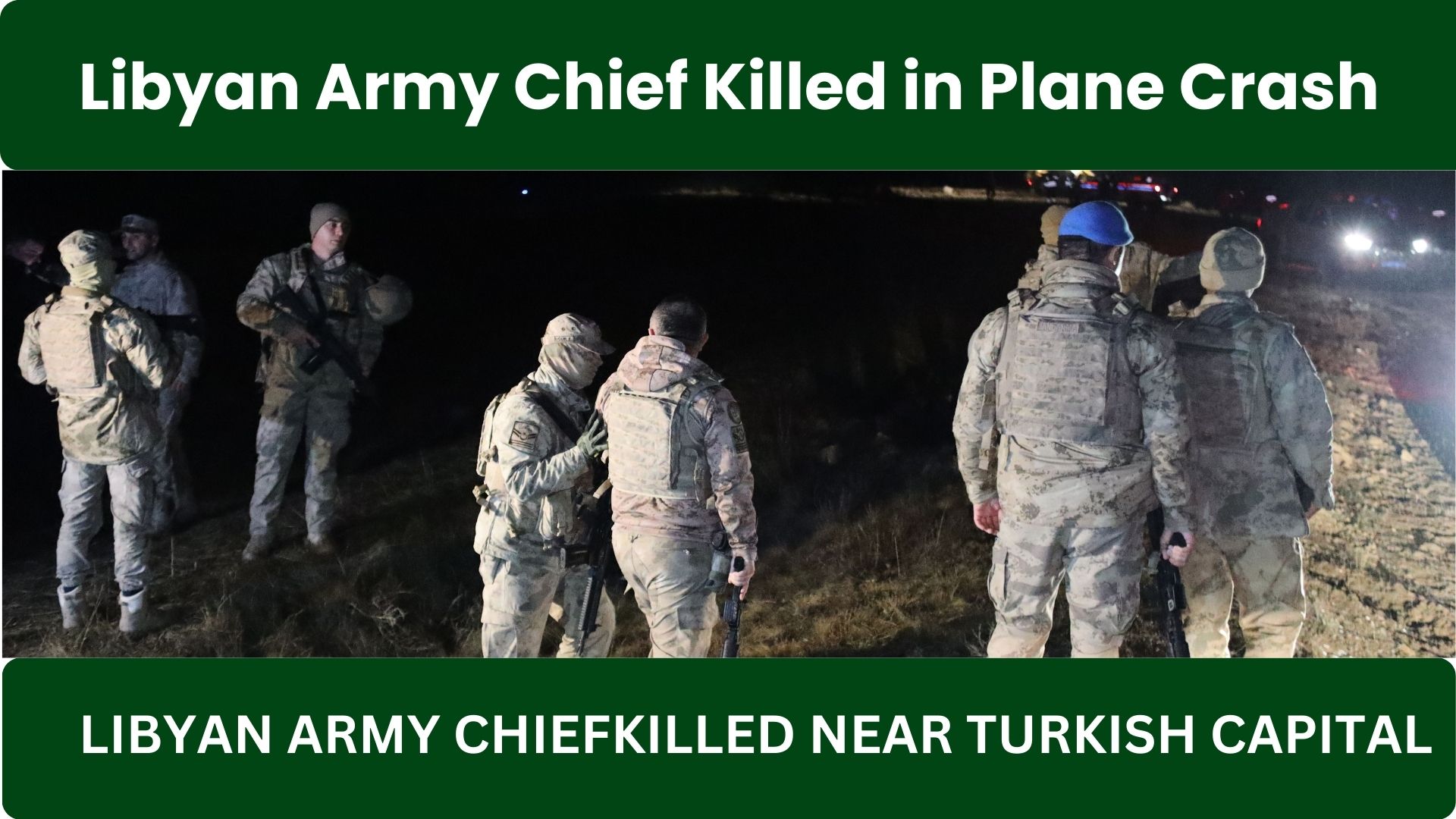 Libyan Army Chief Killed in Plane Crash Near Turkish Capital Shocks Global Security Circles 2025