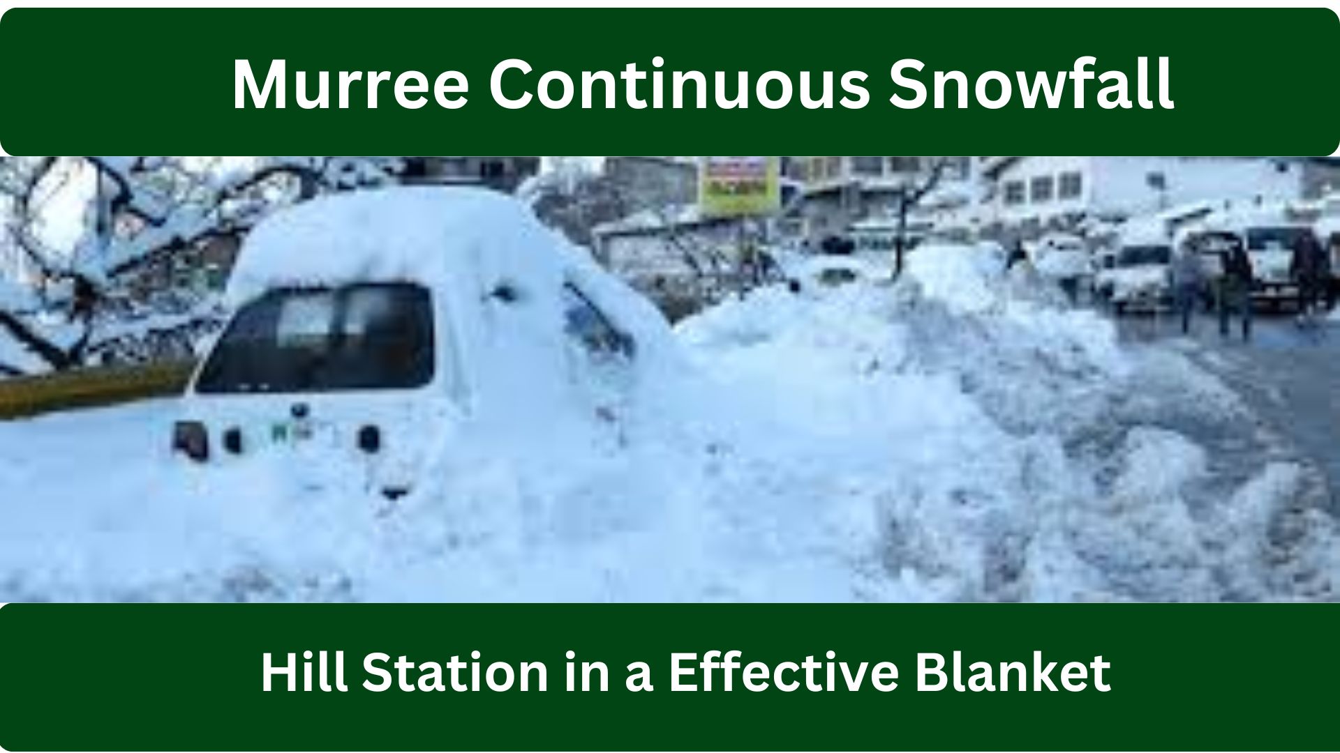 Murree Continuous Snowfall Covers the Hill Station in a Effective Thick White Blanket for 6 Consecutive Days