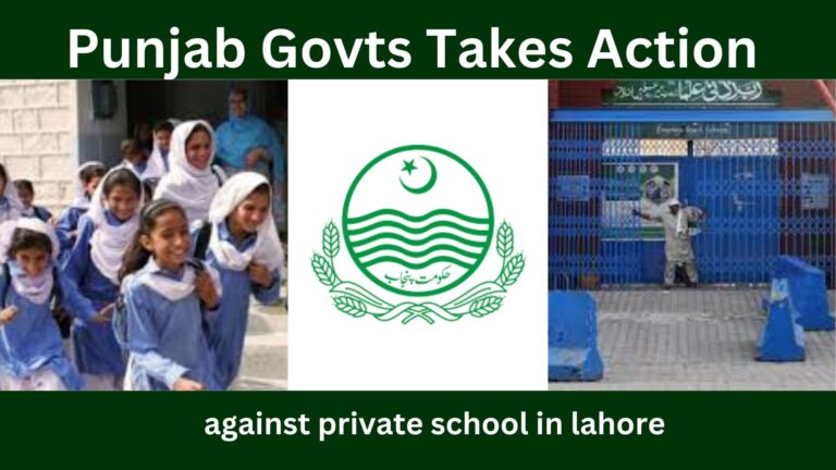 Punjab Govt Takes Action Against Private Schools in Lahore: A Powerful Step to Protect Students, Parents and Fair Education