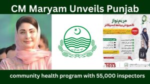 CM Maryam Unveils Punjab Community Health Program With 55,000 Inspectors to Transform Effective  Delivery Across the Province