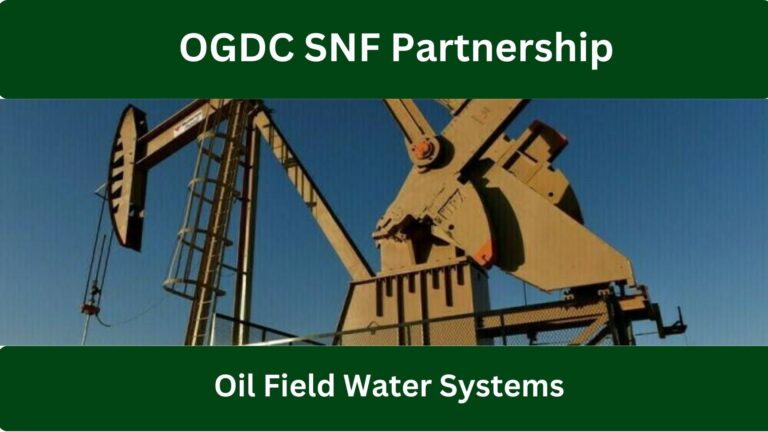 OGDC SNF Partnership Effective Oil Field Water Systems in Pakistan’s Energy Sector 2026