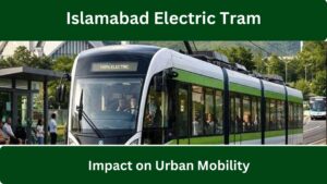 Islamabad Electric Tram Project: Key Routes, Benefits, and Effective Future Impact on Urban Mobility 2026